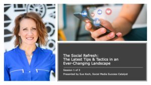 Social Media & Email Marketing Session 1: The Social Refresh - The Latest Tips & Tactics in an Ever-Changing Landscape